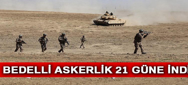 Bedelli askerlik 21 güne indirildi!