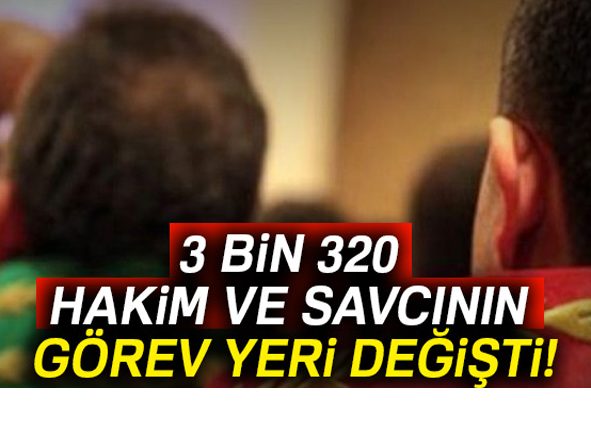 3 bin 320 hakim ve savcinin görev yeri degisti