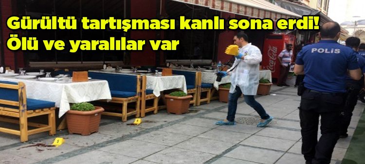 Gürültü tartismasi kanli sona erdi! Ölü ve yaralilar var