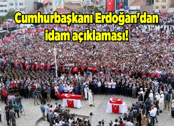 Cumhurbaskani Erdogan’dan idam açiklamasi! (Idam geldi mi?)