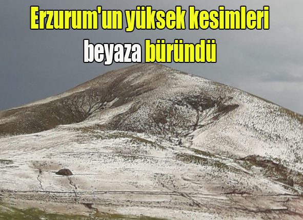 Erzurum’un yüksek kesimleri beyaza büründü