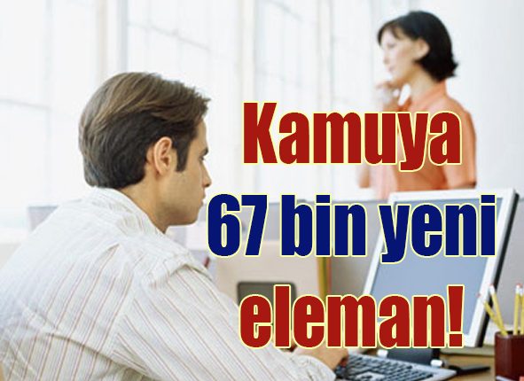 Kamuya 67 bin yeni eleman!