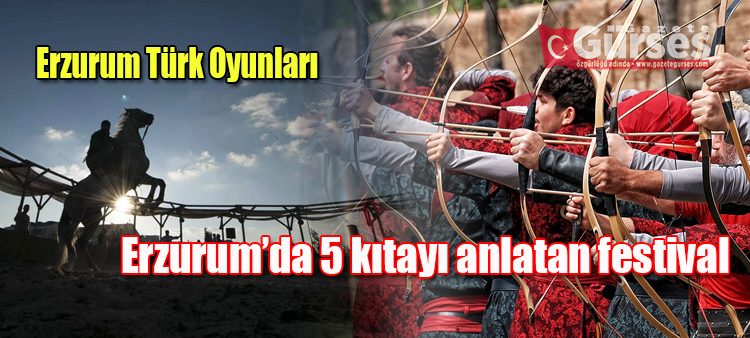 Erzurum’da 5 kitayi anlatan festival: Erzurum Türk Oyunlari