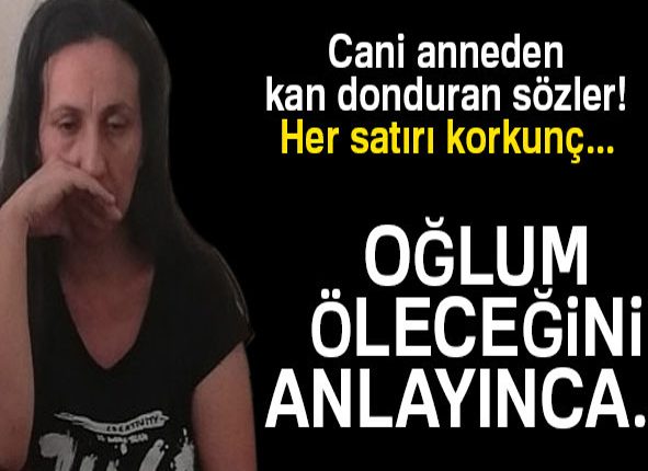 Cani anneden kan donduran ifade: ‘Oglum ölecegini anlayinca…