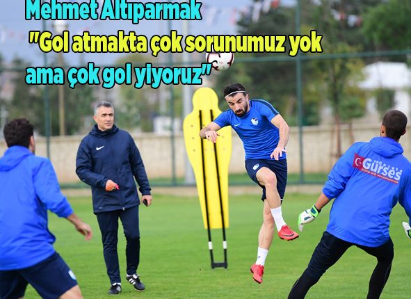 Mehmet Altiparmak: “Gol atmakta çok sorunumuz yok ama çok gol yiyoruz”