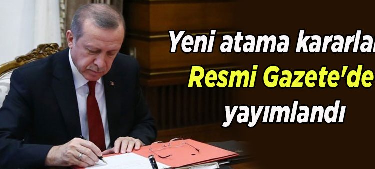 Yeni atama kararlari Resmi Gazete’de yayimlandi