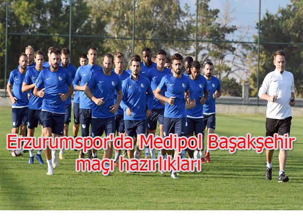 Erzurumspor’da Medipol Basaksehir maçi hazirliklari