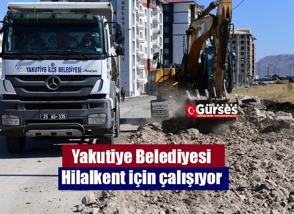 Yakutiye Belediyesi, Hilalkent için çalisiyor