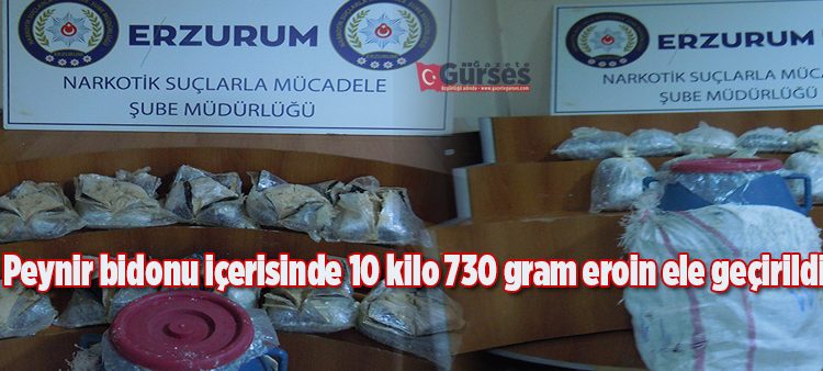 Peynir bidonu içerisinde 10 kilo 730 gram eroin ele geçirildi