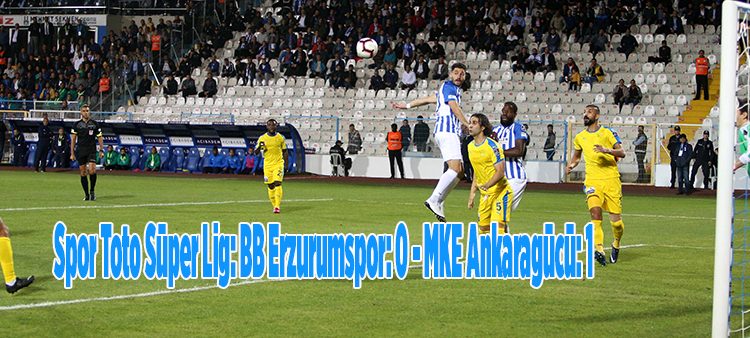 Spor Toto Süper Lig: BB Erzurumspor: 0 – MKE Ankaragücü: 1