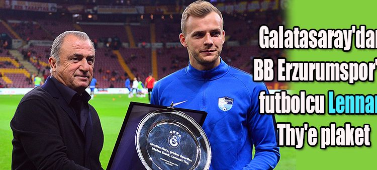 Galatasaray’dan BB Erzurumspor’lu futbolcu Lennart Thy’e plaket