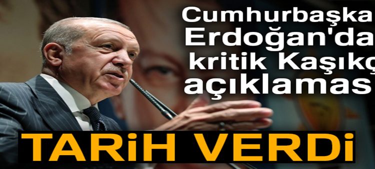 Cumhurbaskani Erdogan’dan kritik Kasikçi açiklamasi! Tarih verdi