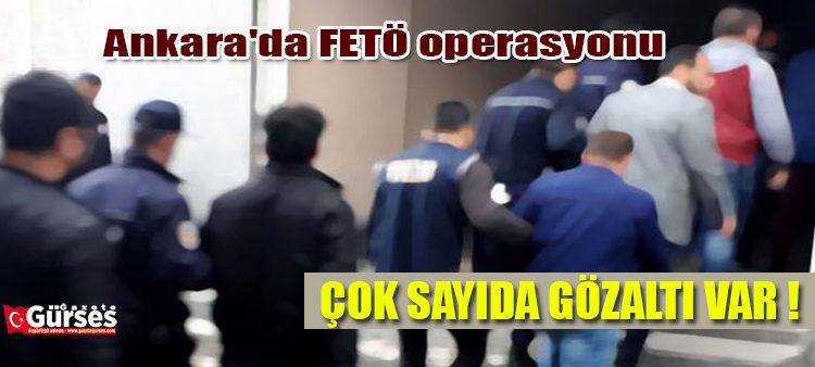 Ankara’da FETÖ operasyonu