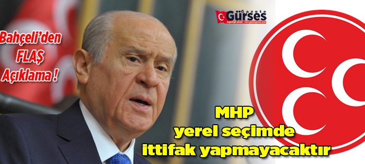 MHP Genel Baskani Bahçeli: ‘MHP yerel seçimde ittifak yapmayacaktir’