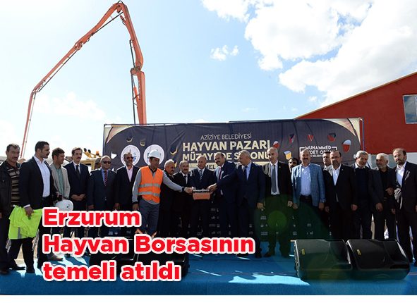 Erzurum Hayvan Borsasinin temeli atildi