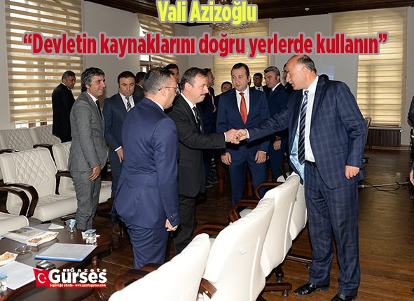 Vali Azizoglu: “Devletin kaynaklarini dogru yerlerde kullanin”