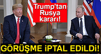 Trump, Putin ile görüsmesini iptal etti