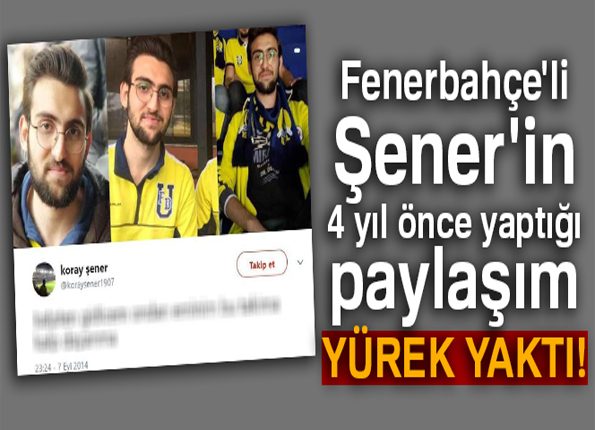 Fenerbahçe’li Sener’in, sosyal medyada 4 yil önce yaptigi paylasim yürek yakti