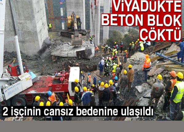 Kuzey Marmara Otoyolu insaatinda beton blok çöktü! 2 isçinin cansiz bedenine ulasildi