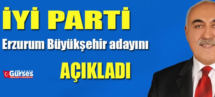 IYI Parti Erzurum Büyüksehir Belediye Baskan adayini açikladi