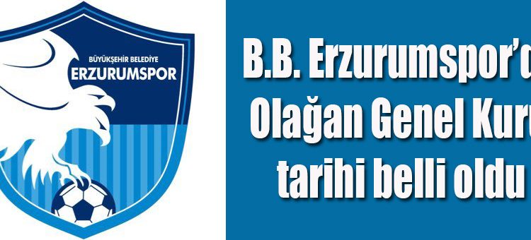 B.B. Erzurumspor’da Olagan Genel Kurul tarihi belli oldu