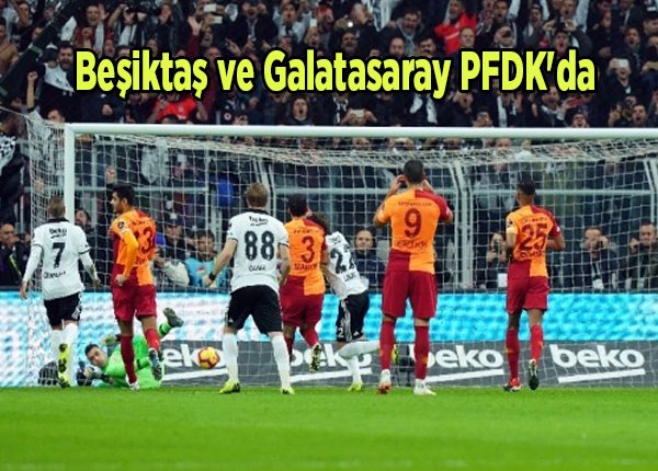 Besiktas ve Galatasaray PFDK’da