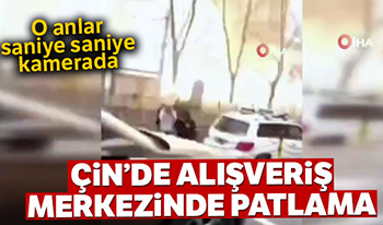 Çin’de alisveris merkezinde patlama:1 ölü