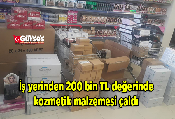 Is yerinden 200 bin TL degerinde kozmetik malzemesi çaldi