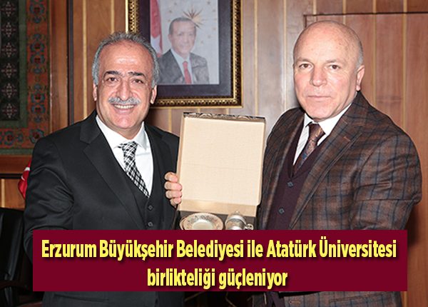 Erzurum Büyüksehir Belediyesi ile Atatürk Üniversitesi birlikteligi güçleniyor