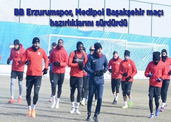 BB Erzurumspor, Medipol Basaksehir maçi hazirliklarini sürdürdü