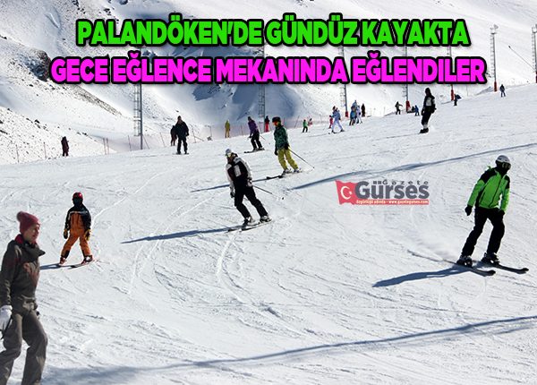 Palandöken’de gündüz kayakta, gece eglence mekaninda eglendiler