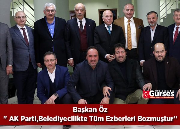 Baskan Öz:” AK Parti,Belediyecilikte Tüm Ezberleri Bozmustur”