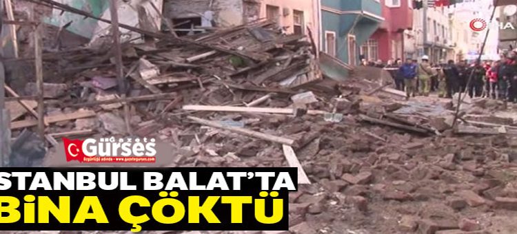 Fatih Balat’ta 3 katli bir bina çöktü