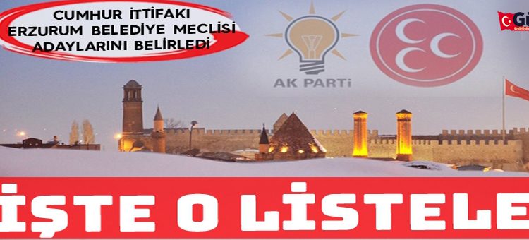 Iste Erzurum’da Ak Parti ve MHP’nin belediye meclis üyesi adaylari