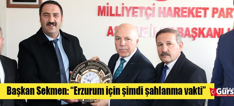 Baskan Sekmen: “Erzurum için simdi sahlanma vakti”