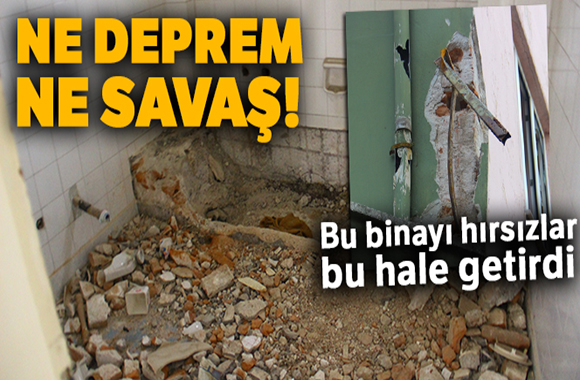 Bu binayi deprem ya da savas degil, hirsizlar bu hale getirdi