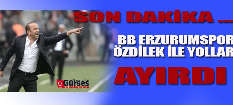 BB Erzurumspor teknik direktör Mehmet Özdilek ile yollarini ayirdi