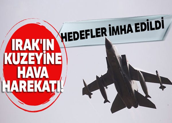 Irak’in kuzeyine hava harekati! Hedefler imha edildi