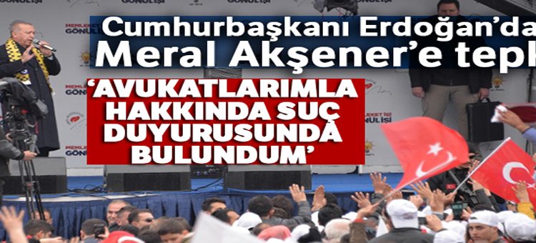 Cumhurbaskani Erdogan’dan Meral Aksener’e tepki