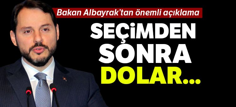 Bakan Albayrak’tan dolar açiklamasi: Seçimden sonra…