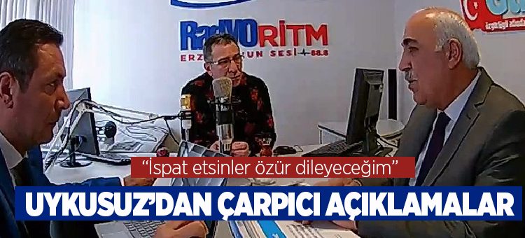 Uykusuz, “Ispat etsinler özür dileyecegim”