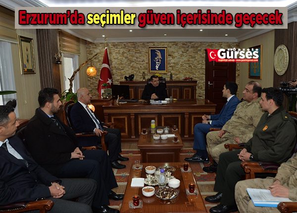 Erzurum’da seçimler güven içerisinde geçecek