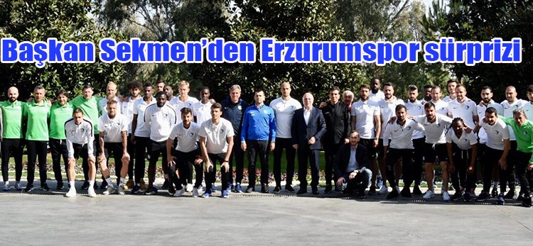 Baskan Sekmen’den Erzurumspor sürprizi