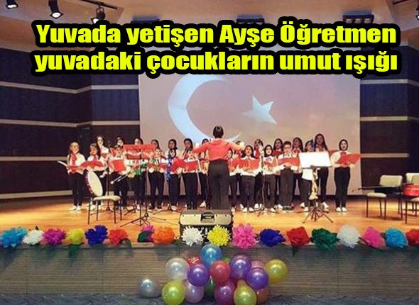 Yuvada yetisen Ayse Ögretmen yuvadaki çocuklarin umut isigi