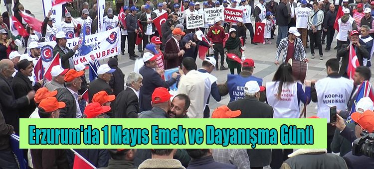 Erzurum’da 1 Mayis Emek ve Dayanisma Günü