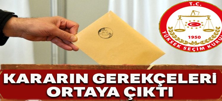 YSK’nin aldigi kararin gerekçesi ortaya çikti