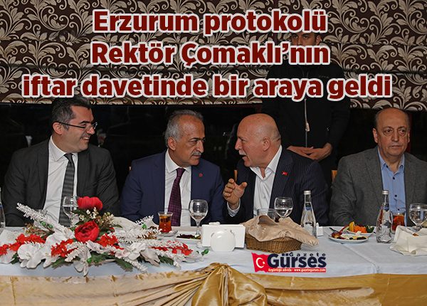 Erzurum protokolü, Rektör Çomakli’nin iftar davetinde bir araya geldi