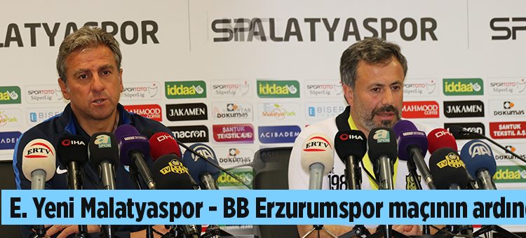 E. Yeni Malatyaspor – BB Erzurumspor maçinin ardindan