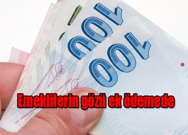 Emeklilerin gözü ek ödemede