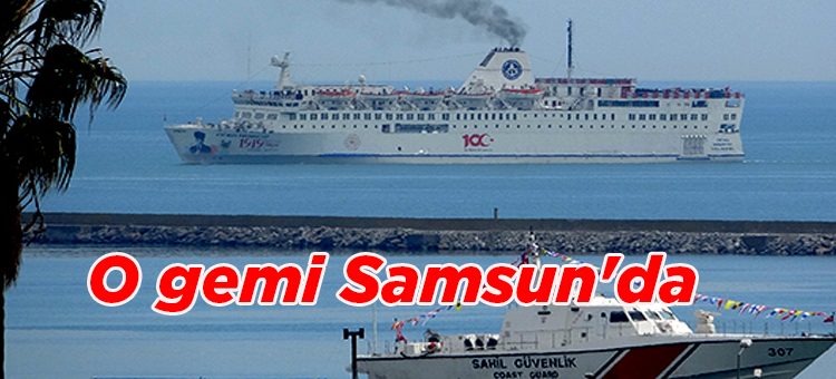 O gemi Samsun’da